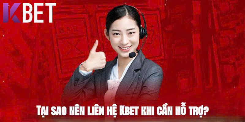 Tại sao nên liên hệ Kbet khi cần hỗ trợ?